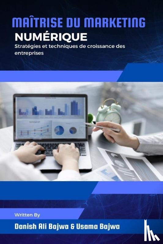 Bajwa, Danish Ali, Bajwa, Usama - Maîtrise du marketing numérique