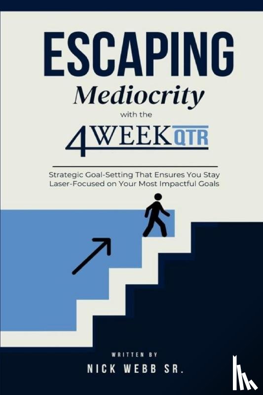 Webb Sr., Nick - Escaping Mediocrity with the 4 Week QTR