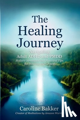 Bakker, Caroline - Bakker, C: Healing Journey - Navigating Adult ADHD and PMDD