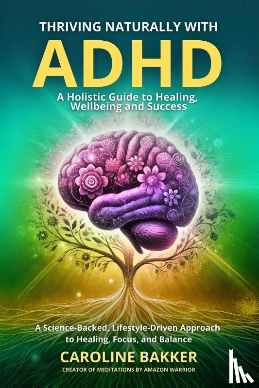 Bakker, Caroline - Thriving Naturally with ADHD