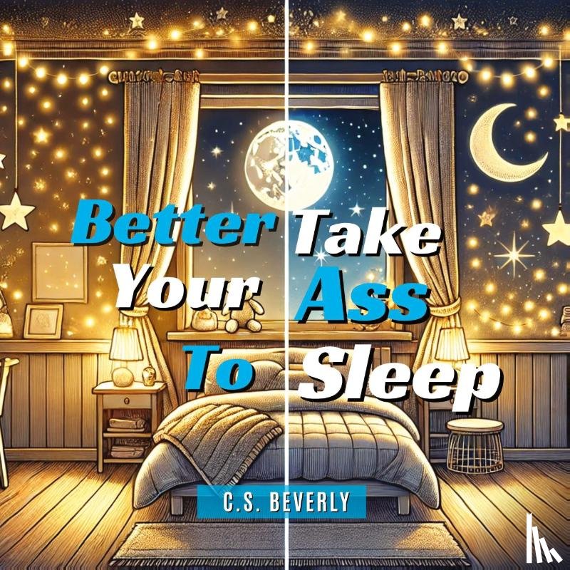 Beverly, C. S. - Better Take Your Ass to Sleep