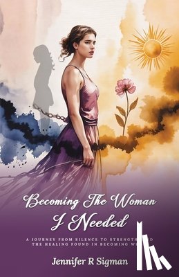 Sigman, Jennifer R - Becoming the Woman I Needed