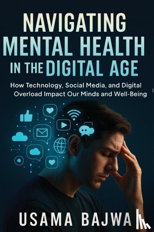 Bajwa, Usama - Navigating Mental Health in the Digital Age