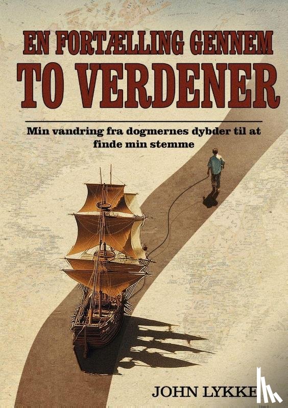 Lykke, John - En Fortælling Gennem To Verdener