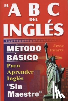 Ituarte, Jesse - El ABC del Ingles: Maetodo Baasico Para Aprender Inglaes Sin Maestro