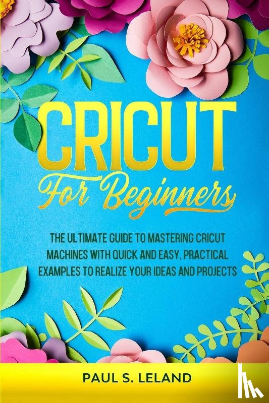 Leland, Paul S - Cricut for Beginners