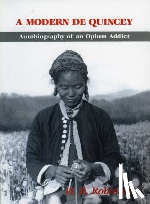 Robinson, H.R. - Modern De Quincey, A: Autobiography Of An Opium Addict