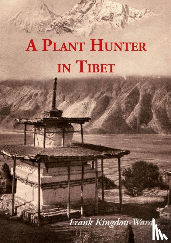 Frank Kingdon-Ward - A Plant Hunter In Tibet