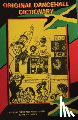 Grant, Shawn - Original Dancehall Dictionary: Talk like a Jamaican