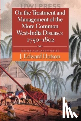 Hutson, J. Edward - On the Treatment and Management of the More Common West-Indi