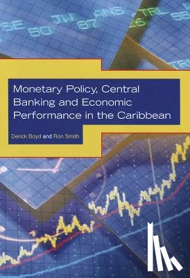 Boyd, Serick, Smith, Ron - Monetary Policy, Central Banking and Economic Performance in the Caribbean