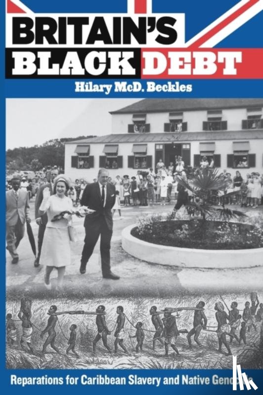 Beckles, Hilary McD. - Britain’s Black Debt