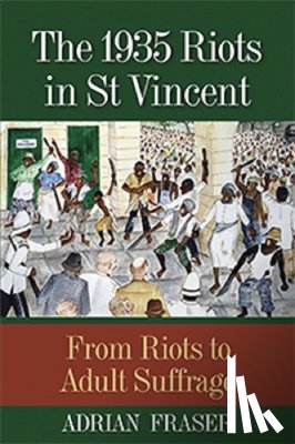 Adrian St Aubyn Fraser - The 1935 Riots in St Vincent
