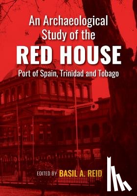  - An Archaeological Study of the Red House, Port of Spain, Trinidad and Tobago