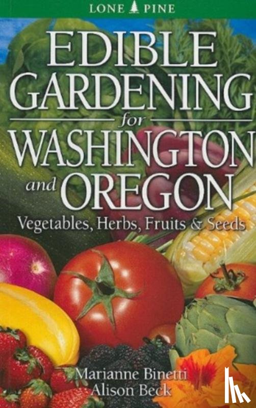 Binetti, Marianne, Beck, Alison - Edible Gardening for Washington and Oregon