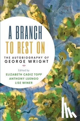 Topp, Elizabeth Cadiz - A Branch to Rest on: The Autobiography of George Wright
