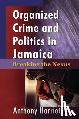 Harriott, Anthony - Organizational Crime and Politics in Jamaica
