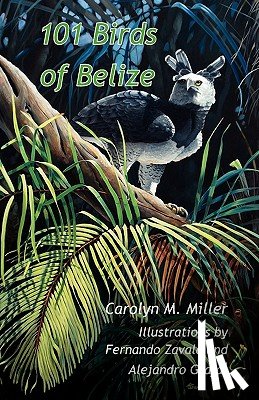 Miller, Carolyn M - 101 Birds of Belize