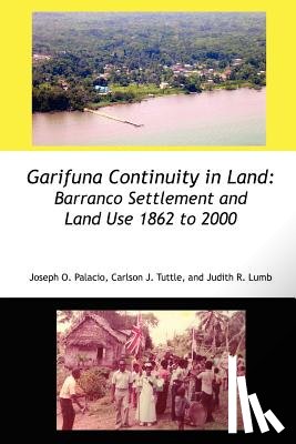 Palacio, Joseph Orlando, Tuttle, Carlson John, Lumb, Judith Rae - Garifuna Continuity in Land