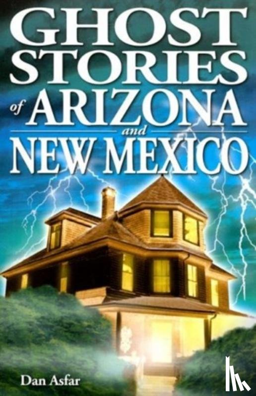 Asfar, Dan - Ghost Stories of Arizona and New Mexico