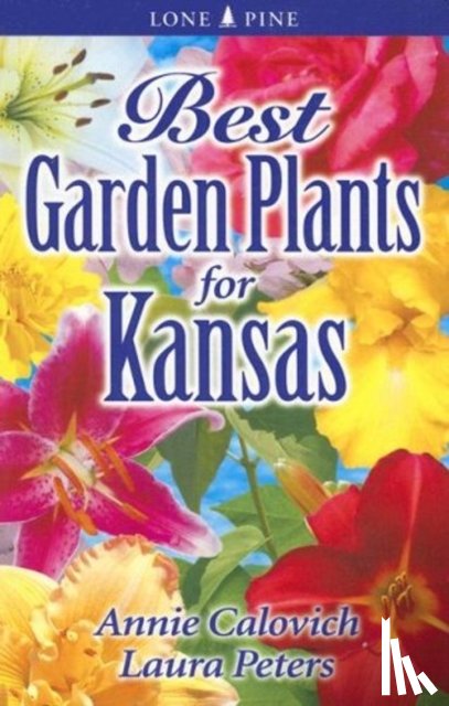 Calovich, Annie, Peters, Laura - Best Garden Plants for Kansas