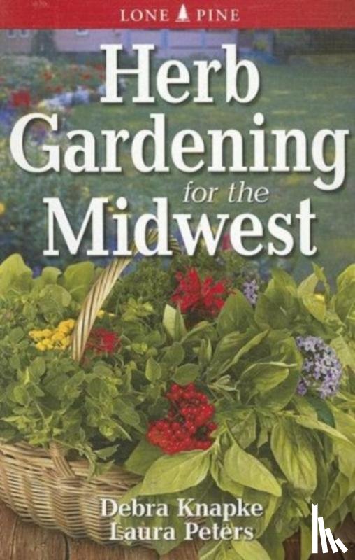 Knapke, Debra, Peters, Laura - Herb Gardening for the Midwest