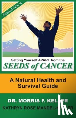 Keller, Morris F, Mandel-Keller, Kathryn Rose - Setting Yourself Apart from the Seeds of Cancer
