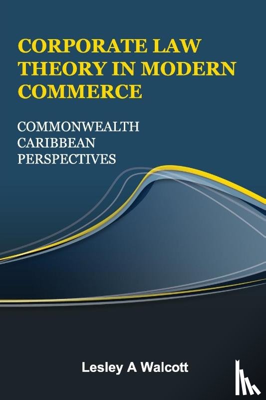 Walcott, Lesley A - CORPORATE LAW THEORY IN MODERN COMMERCE