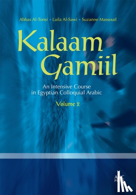 Al-Tonsi, Abbas (Georgetown University), Al-Sawi, Laila, Massoud, Suzanne - Kalaam Gamiil: an Intensive Course in Egyptian Colloquial Arabic: Volume 2