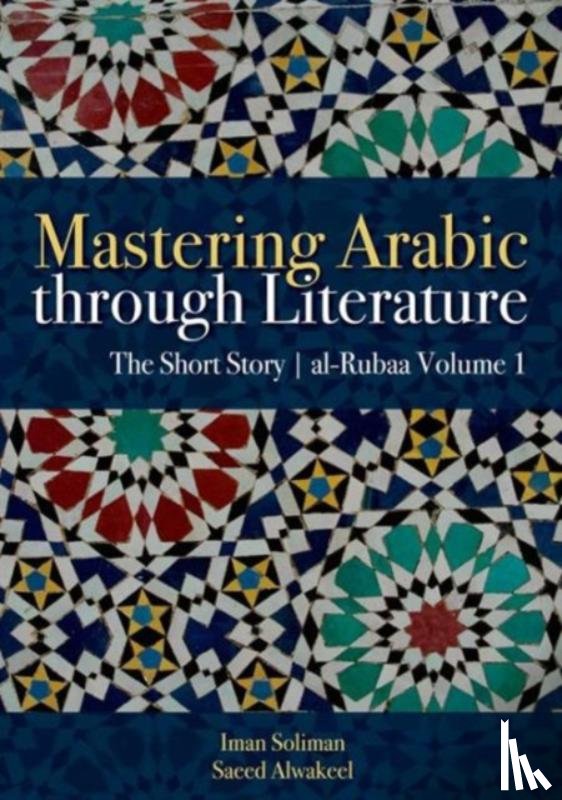 Soliman, Iman A., Alwakeel, Saeed - Mastering Arabic Through Literature