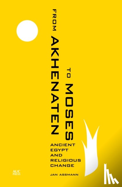 Assmann, Jan - From Akhenaten to Moses