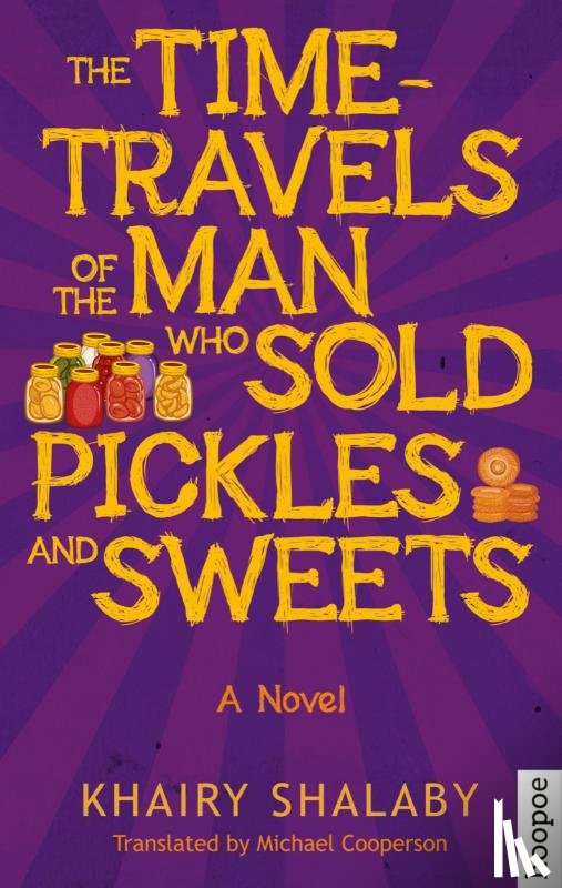 Shalaby, Khairy - The Time-Travels of the Man Who Sold Pickles and Sweets