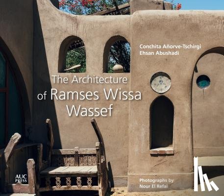 Anorve-Tschirgi, Conchita, Abushadi, Ehsan - The Architecture of Ramses Wissa Wassef