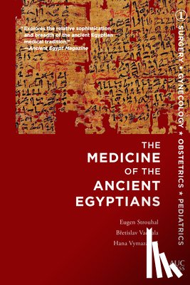 Vachala, Bretislav (Charles University, Strouhal, Dr Eugen (Charles University, Vymazalova, Hana - The Medicine of the Ancient Egyptians 1