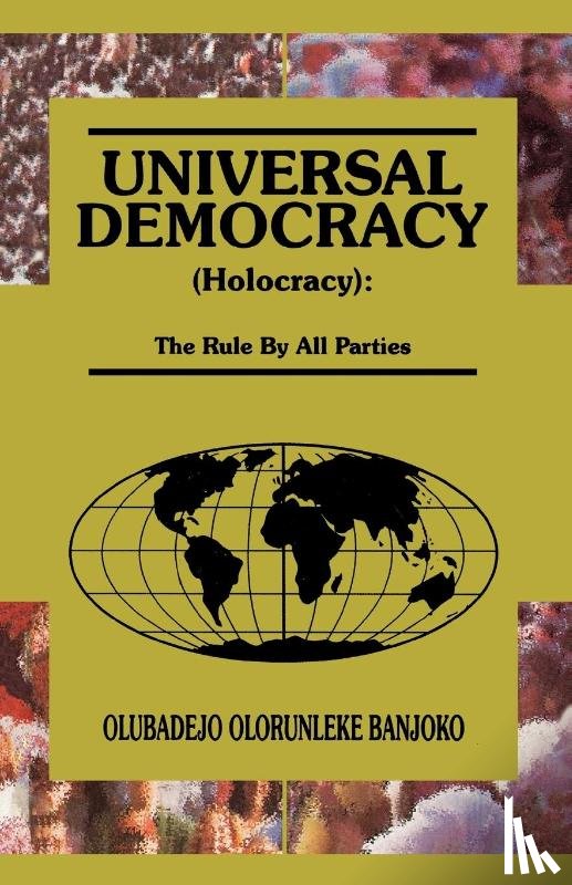 Banjoko, Olubadejo Olorunleke - Universal Democracy (Holocracy)
