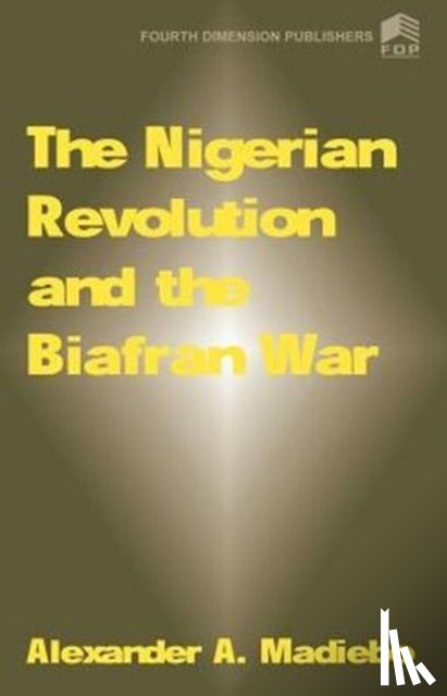 Madiebo, Alexander A, Madiebo, A - The Nigerian Revolution and the Biafran War