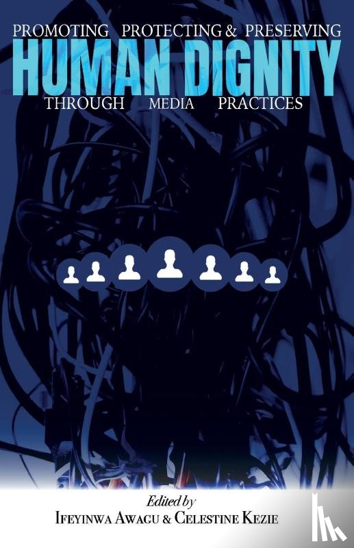 Awegu, Ifeyinwa, Kezie, Celestine - Promoting, Protecting, and Preserving Human Dignity Through Media Practices