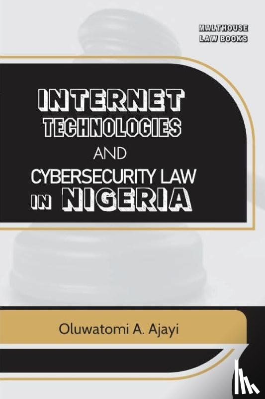 Ajayi, Oluwatomi A. - Internet Technologies and Cybersecurity Law in Nigeria