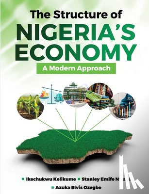 Kelikume, Ikechukwu, Nwani, Stanley Emife, Ozegbe, Azuka Elvis - The Structure of Nigeria's Economy