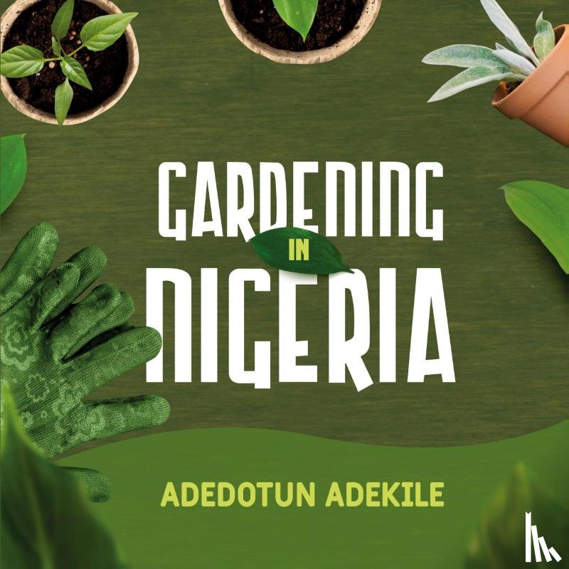 Adekile, Adedotun - Gardening in Nigeria