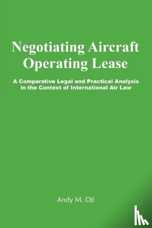 Oji, Andy M - Negotiating Aircraft Operating Lease - A Comparative Legal and Practical Analysis in the Context of International Air Law