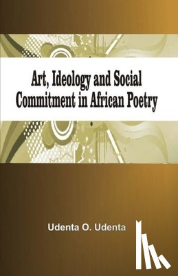 Udenta, Udenta O. - Art, Ideology and Social Commitment in African Poetry
