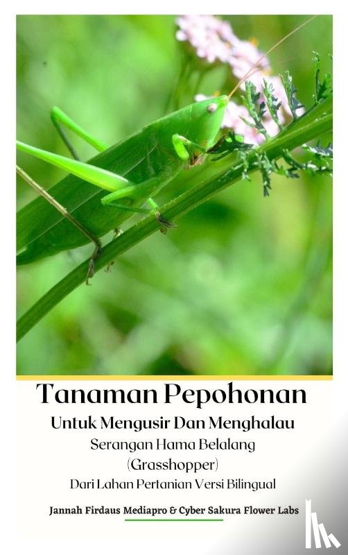 Mediapro, Jannah Firdaus, Labs, Cyber Sakura Flower - Tanaman Pepohonan Untuk Mengusir Dan Menghalau Serangan Hama Belalang (Grasshopper) Dari Lahan Pertanian Versi Bilingual Hardcover Version