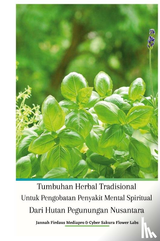 Mediapro, Jannah Firdaus, Last, Cyber Sakura Flower - Tumbuhan Herbal Tradisional Untuk Pengobatan Penyakit Mental Spiritual Dari Hutan Pegunungan Nusantara Hardcover Edition