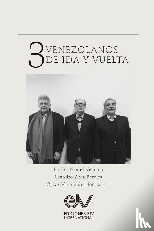 Area, Leandro, Hernandez Bernalette, Oscar, Nouel Velazco, Emilio - TRES VENEZOLANOS DE IDA Y VUELTA. Libro Homenaje a la memoria de Emilio Nouel Velazco