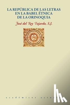 del Rey Fajardo, Jose - La Republica de Las Letras En La Babel Etnica de la Orinoquia