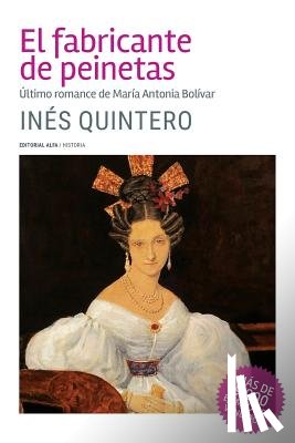 Quintero, Inés - El fabricante de peinetas: Último romance de María Antonia Bolívar