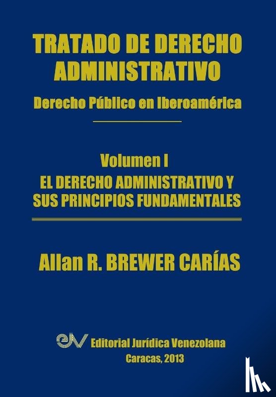 Brewer-Carias, Allan R - Tratado de Derecho Administrativo. Tomo I. El Derecho Administrativo y Sus Principios Fundamentales