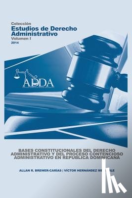 Brewer-Carias, Allan R, Hernandez-Mendible, Victor - Bases Constitucionales del Derecho Administrativo Y del Proceso Contencioso Administrativo En Republica Dominicana