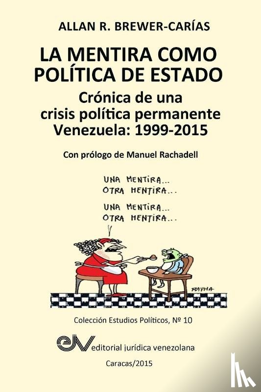 Brewer-Carias, Allan R - LA MENTIRA COMO POLITICA DE ESTADO. Cronica de una crisis politica permanente